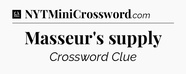 Masseur's supply - LA Times Crossword