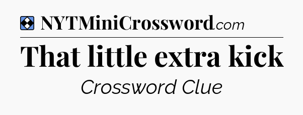 Solution: That little extra kick - NYT Mini Crossword