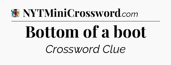 Bottom of a boot Crossword Clue