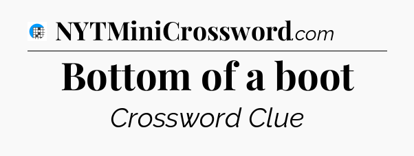 Bottom of a boot Crossword Clue
