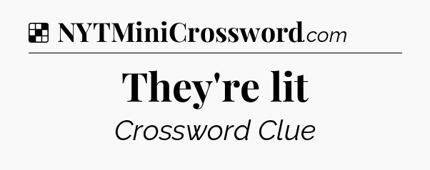 Solution: They're lit - NYT Crossword