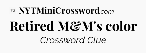 Retired M&M's color - WSJ Crossword