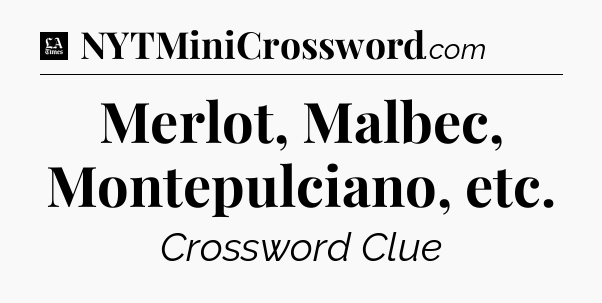 Merlot, Malbec, Montepulciano, etc - LA Times Crossword