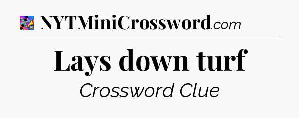 Lays down turf Crossword Clue