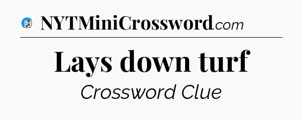 Lays down turf Crossword Clue