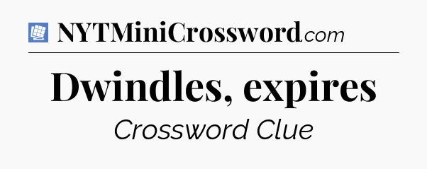 Dwindles, expires Puzzle Page Crossword Clue