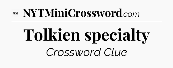 Tolkien specialty - WSJ Crossword