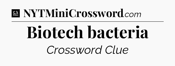 Biotech bacteria - LA Times Crossword