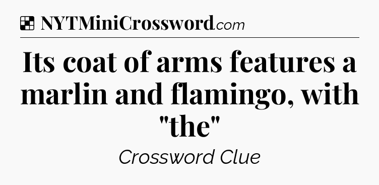 Solution: Its coat of arms features a marlin and flamingo, with 