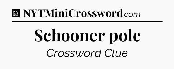 Schooner pole - LA Times Crossword