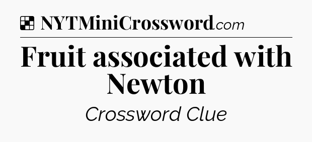 Solution: Fruit associated with Newton - NYT Crossword