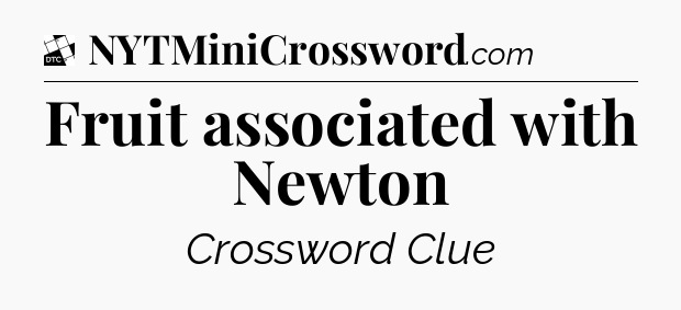 Fruit associated with Newton - Daily Themed Classic Crossword