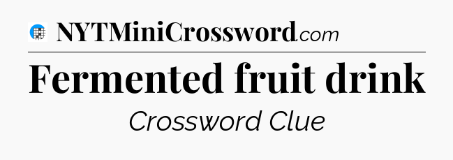 Fermented fruit drink Crossword Clue