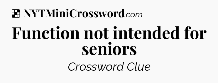 Solution: Function not intended for seniors - NYT Crossword