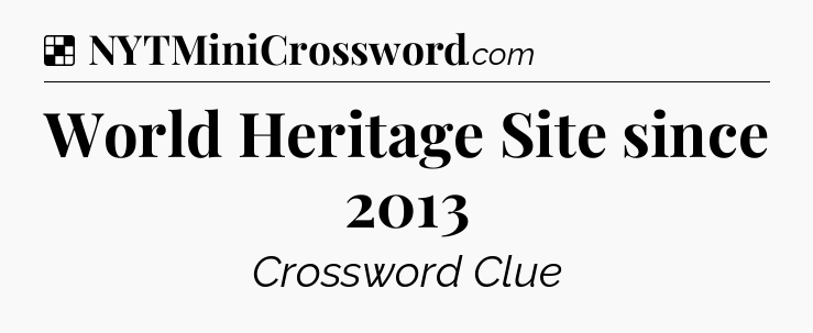 Solution: World Heritage Site since 2013 - NYT Crossword