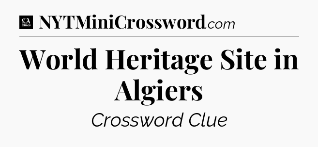 World Heritage Site in Algiers - LA Times Crossword