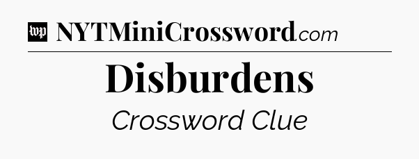 Disburdens Crossword Clue