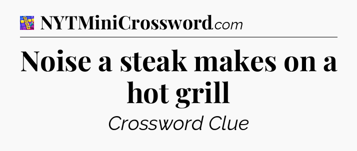 Noise a steak makes on a hot grill Codycross