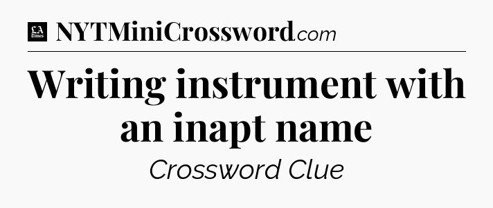 Writing instrument with an inapt name - LA Times Crossword