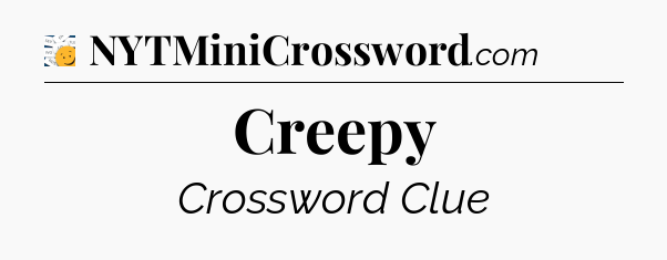 Creepy - 7 Little Words