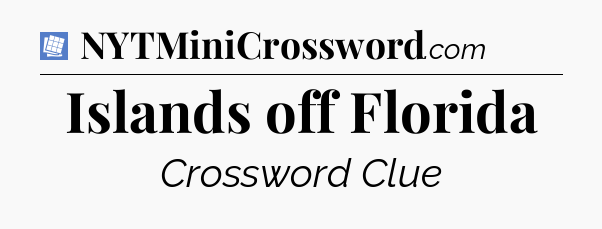 Islands off Florida Puzzle Page Crossword Clue