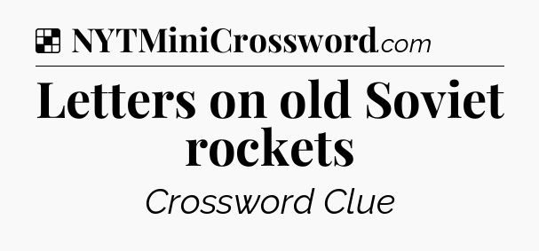 Solution: Letters on old Soviet rockets - NYT Crossword