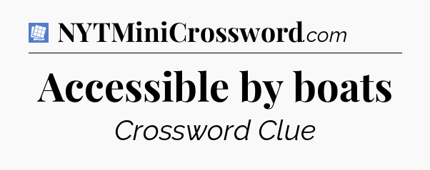 Accessible by boats Puzzle Page Crossword Clue