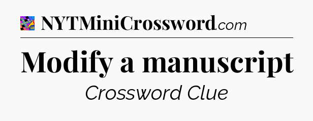 Modify a manuscript Crossword Clue
