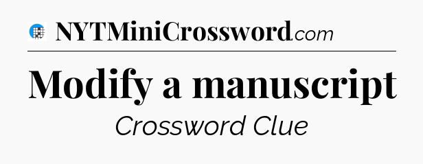 Modify a manuscript Crossword Clue