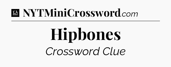 Hipbones - LA Times Crossword