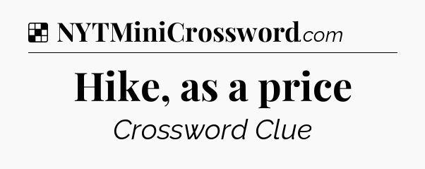 Solution: Hike, as a price - NYT Crossword