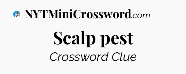 Scalp pest Crossword Clue