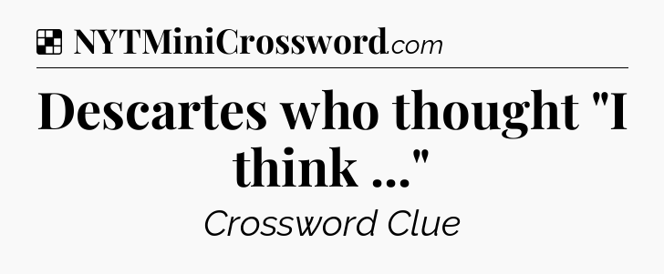Solution: Descartes who thought 
