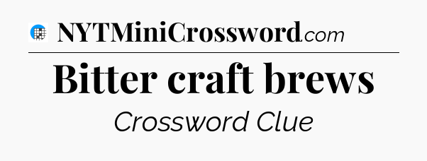 Bitter craft brews Crossword Clue