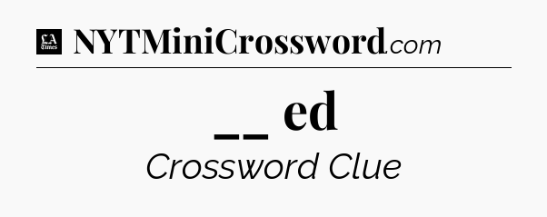__ ed - LA Times Crossword