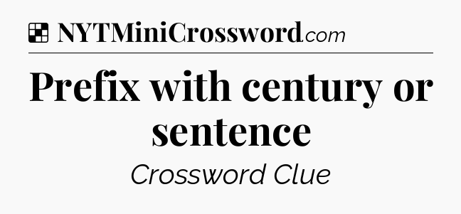 Solution: Prefix with century or sentence - NYT Crossword