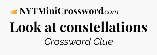 Look at constellations - 7 Little Words