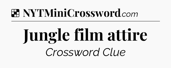 Solution: Jungle film attire - NYT Crossword