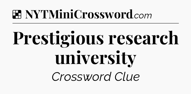 Solution: Prestigious research university - NYT Crossword