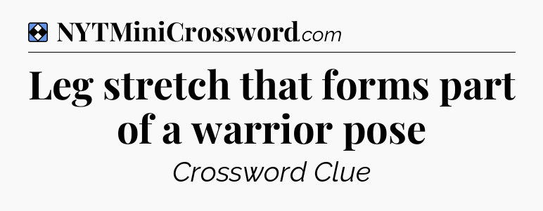 Solution: Leg stretch that forms part of a warrior pose - NYT Mini Crossword