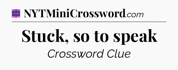 Stuck, so to speak - Thomas Joseph Crossword