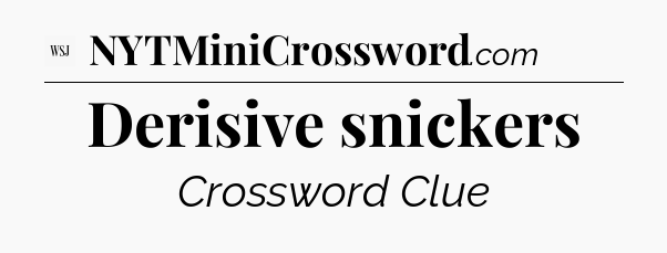Derisive snickers - WSJ Crossword