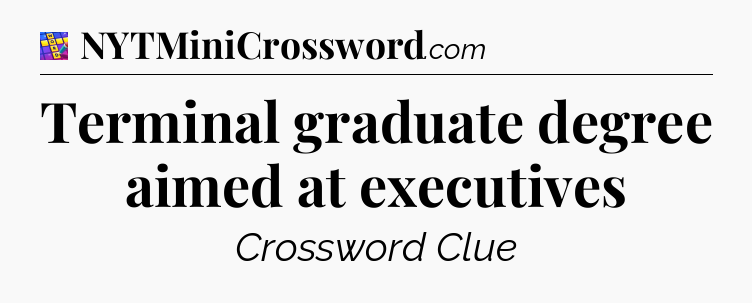 Terminal graduate degree aimed at executives Codycross