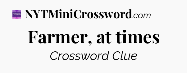Farmer, at times - Thomas Joseph Crossword