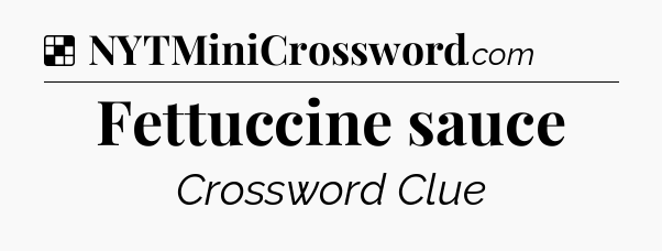 Solution: Fettuccine sauce - NYT Crossword