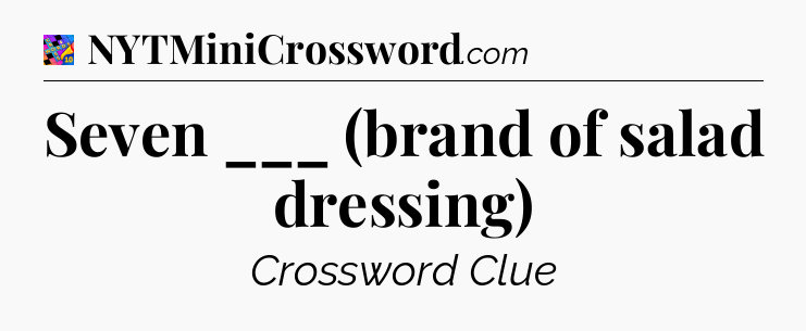 Seven ___ (brand of salad dressing) Crossword Clue