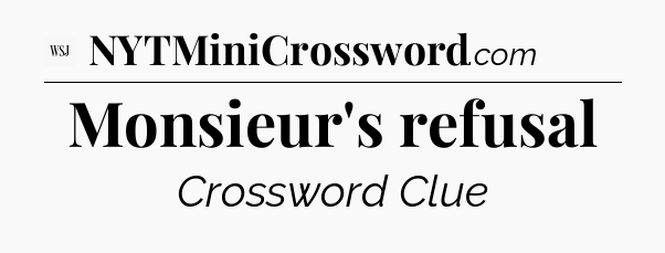 Monsieur's refusal - WSJ Crossword