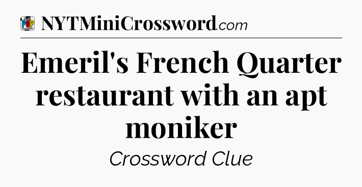Emeril's French Quarter restaurant with an apt moniker Crossword Clue