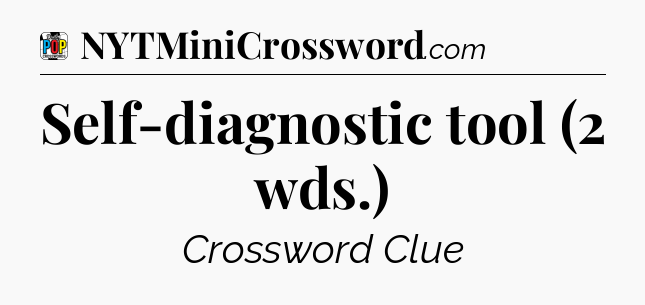 Self-diagnostic tool (2 wds.) Crossword Clue