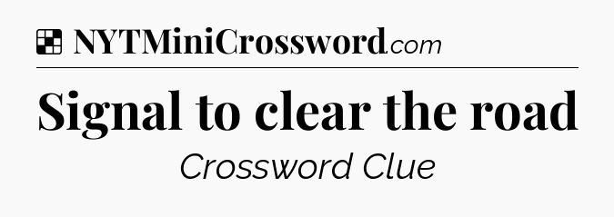 Solution: Signal to clear the road - NYT Crossword